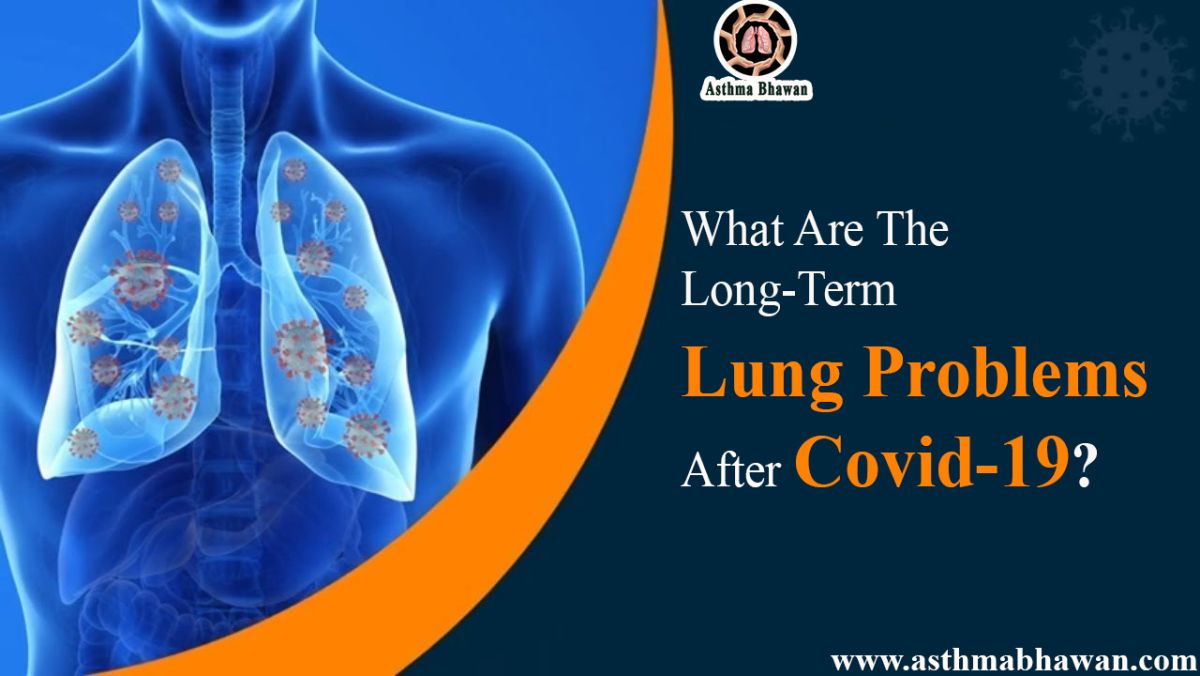 What Are The Long-Term Lung Problems After Covid-19? - Asthma Bhawan