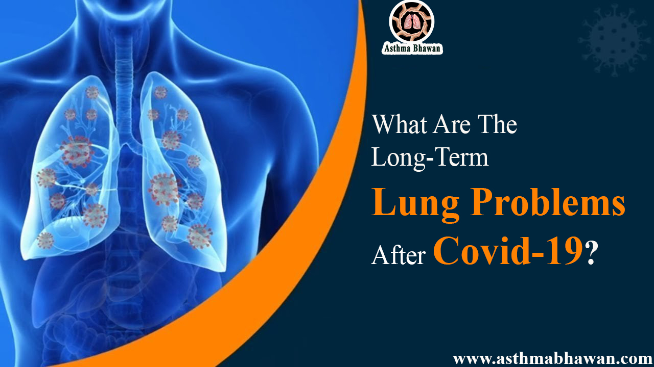 What Are The Long-Term Lung Problems After Covid-19? | Covid Care Center in Jaipur - Asthma Bhawan