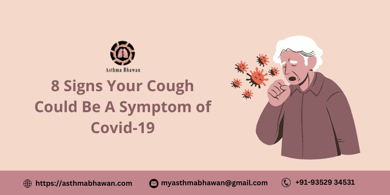 8 Signs Your Cough Could be A Symptom of COVID-19 - Asthma Bhawan